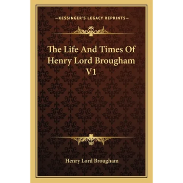 The Life And Times Of Henry Lord Brougham V1