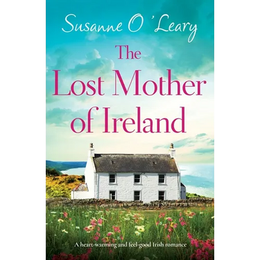 The Lost Mother of Ireland: A heart-warming and feel-good Irish romance