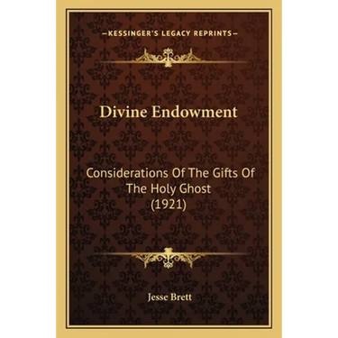 Divine Endowment: Considerations Of The Gifts Of The Holy Ghost (1921)