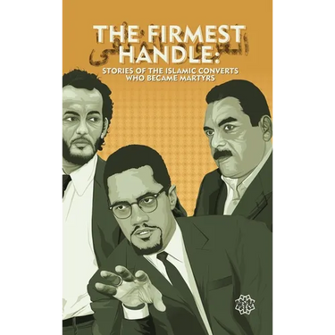 The Firmest Handle: Converts to Islam Who Became Martyrs