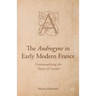 The Androgyne in Early Modern France: Contextualizing the Power of Gender