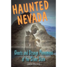 Haunted Nevada: Ghosts and Strange Phenomena of the Silver State