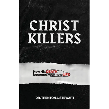 Christ Killers: How His Death Becomes Your New Life