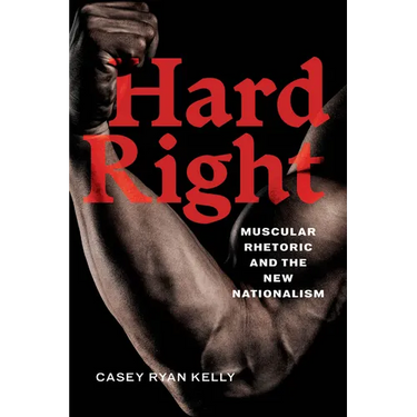 Hard Right: Muscular Rhetoric and the New Nationalism