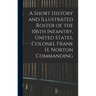 A Short History and Illustrated Roster of the 106th Infantry, United States, Colonel Frank H. Norton Commanding