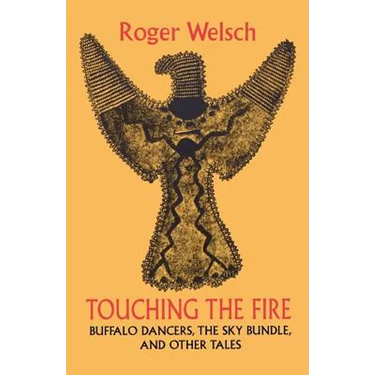 Touching the Fire: Buffalo Dancers, the Sky Bundle, and Other Tales