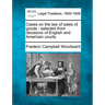 Cases on the law of sales of goods: selected from decisions of English and American courts.