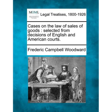 Cases on the law of sales of goods: selected from decisions of English and American courts.
