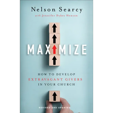 Maximize: How to Develop Extravagant Givers in Your Church