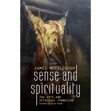 Sense and Spirituality: The Arts and Spiritual Formation