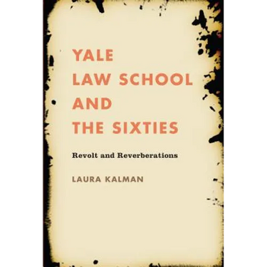 Yale Law School and the Sixties: Revolt and Reverberations