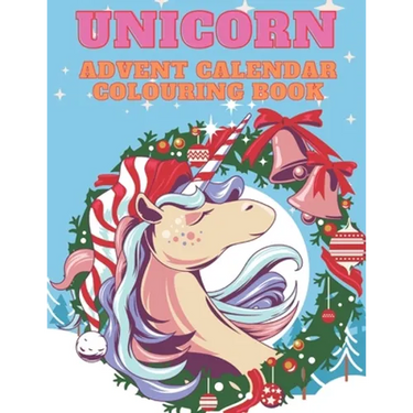 Unicorn Advent Calendar Colouring Book: Unicorn Colouring Books for Adults and Kids with 24 Cute Unicorn Colouring Pages - 1 to 25 Colouring Advent Ca