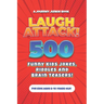Laugh Attack! 500 Funny Kids Jokes, Riddles and Brain Teasers!: A Hilarious (Age Appropriate) Joke Book for Children ages 6, 7, 8, 9 or 10 years old.