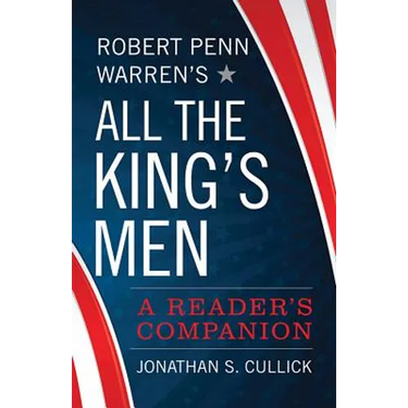 Robert Penn Warren's All the King's Men: A Reader's Companion