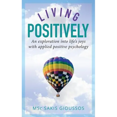 Living Positively: An exploration into life's joys with applied positive psychology