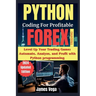 Python Coding for Profitable Forex Trading ( 2024 Revised and Updated Edition): Level Up Your Trading Game: Automate, Analyze, and Profit with Python
