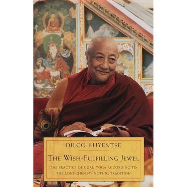 The Wish-Fulfilling Jewel: The Practice of Guru Yoga according to the Longchen Nyingthig Tradition