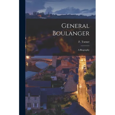 General Boulanger: A Biography