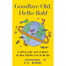 Goodbye Old, Hello Bold: A Joyful Leap Into a World of New Possibilities as We Age (Inspiring Aging Book, Hand Drawn Reminders for Older Living)