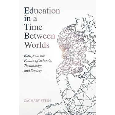 Education in a Time Between Worlds: Essays on the Future of Schools, Technology, and Society