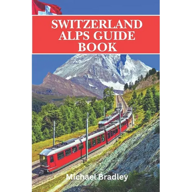 Switzerland Alps guide book: Insider tips and recommendations for planning a trip to the Swiss Alps