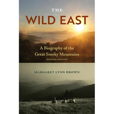 The Wild East: A Biography of the Great Smoky Mountains