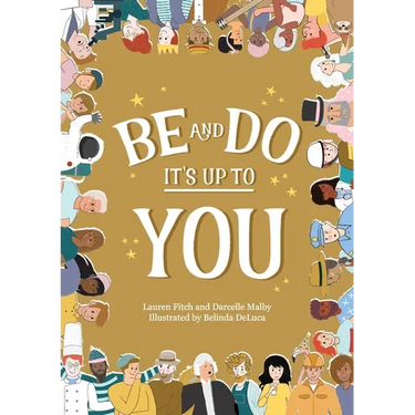 Be and Do, It's Up to You: A playful picture book inspiring children to follow their dreams.