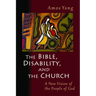 The Bible, Disability, and the Church: A New Vision of the People of God