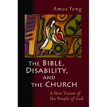 The Bible, Disability, and the Church: A New Vision of the People of God