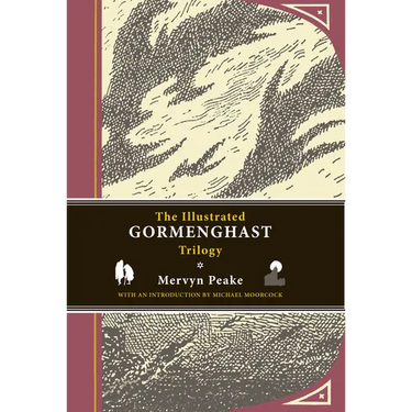 The Illustrated Gormenghast Trilogy: Titus Groan, Gormenghast, and Titus Alone