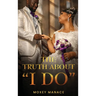 The Truth about "I Do"
