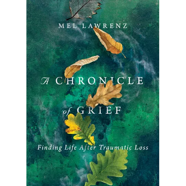 A Chronicle of Grief: Finding Life After Traumatic Loss
