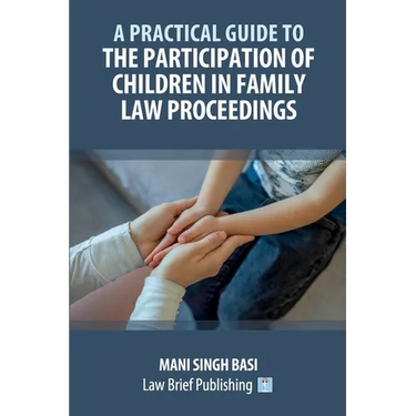 A Practical Guide to the Participation of Children in Family Law Proceedings