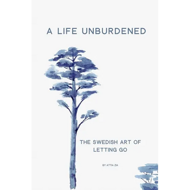 A Life Unburdened: The Swedish Art of Letting Go