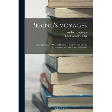 Bering's Voyages: The Log Books and Official Reports of the First and Second Expeditions, 1725-1730 and 1733-1742