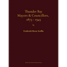 Thunder Bay Mayors & Councillors, 1873-1945: including Port Arthur and Fort William, Ontario (1884-1945) and their predecessors, the municipalities of