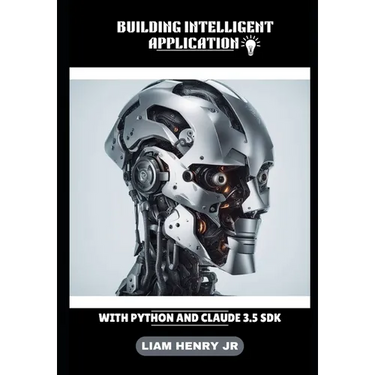 Building Intelligent Application: With Python And Claude 3.5 SDK