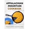 Appalachian Mountain Cookbook: Recipes for Authentic Appalachian Cooking