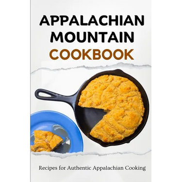 Appalachian Mountain Cookbook: Recipes for Authentic Appalachian Cooking