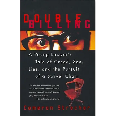 Double Billing: A Young Lawyer's Tale of Greed, Sex, Lies, and the Pursuit of a Swivel Chair