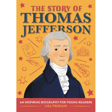 The Story of Thomas Jefferson: An Inspiring Biography for Young Readers