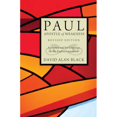 Paul, Apostle of Weakness: Astheneia and Its Cognates in the Pauline Literature, Revised Edition
