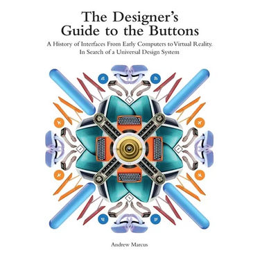 The Designer's Guide to the Buttons: A History of Interfaces from Early Computers to Virtual Reality. In Search of a Universal Design System