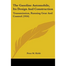 The Gasoline Automobile, Its Design And Construction: Transmission, Running Gear And Control (1916)