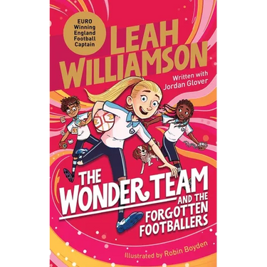The Wonder Team and the Forgotten Footballers: A time-twisting adventure from the captain of the Euro-winning Lionesses!