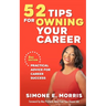 52 Tips for Owning Your Career: Practical Advice for Career Success (2nd edition)