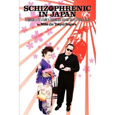 Schizophrenic in Japan: An American Ex-Pat's Guide to Japanese and American Society/Politics & Humor