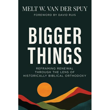 Bigger Things: Reframing Renewal Through the Lens of Historically Biblical Orthodoxy