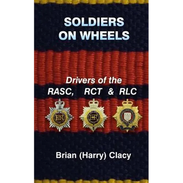 Soldiers On Wheels (Drivers of the RASC, RCT & RLC)