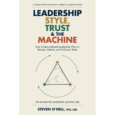Leadership Style, Trust & The Machine: How Evidence-Based Leadership Wins in Remote, Hybrid, and AI-Driven Work